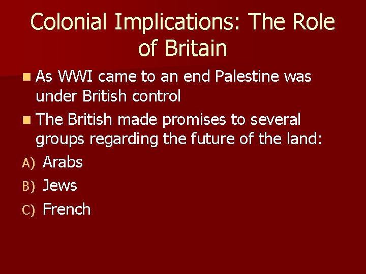 Colonial Implications: The Role of Britain n As WWI came to an end Palestine