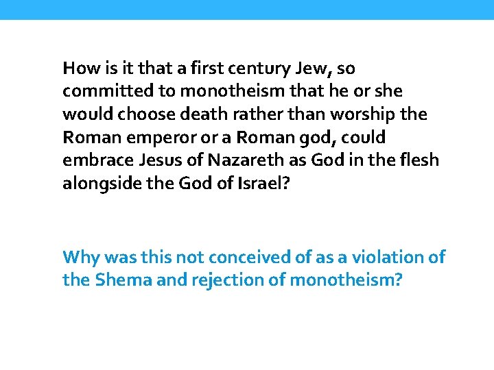 How is it that a first century Jew, so committed to monotheism that he
