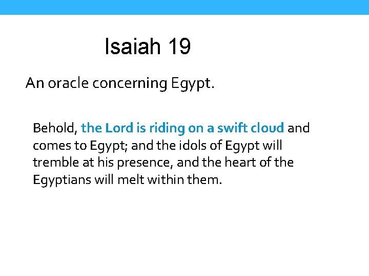 Isaiah 19 An oracle concerning Egypt. Behold, the Lord is riding on a swift
