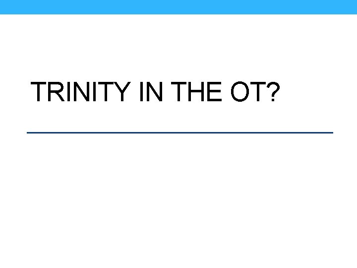 TRINITY IN THE OT? 