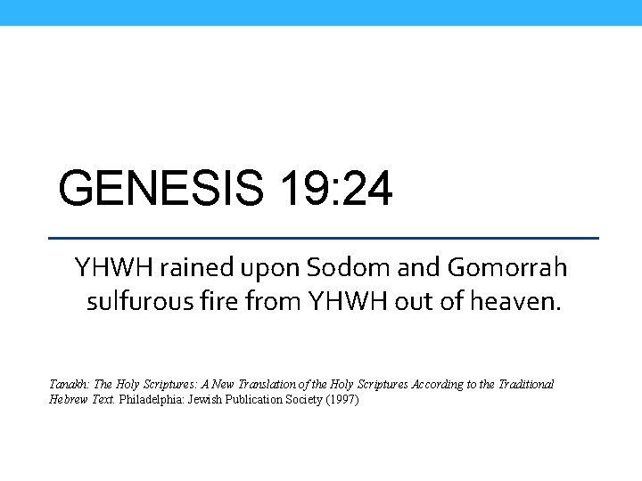 GENESIS 19: 24 YHWH rained upon Sodom and Gomorrah sulfurous fire from YHWH out