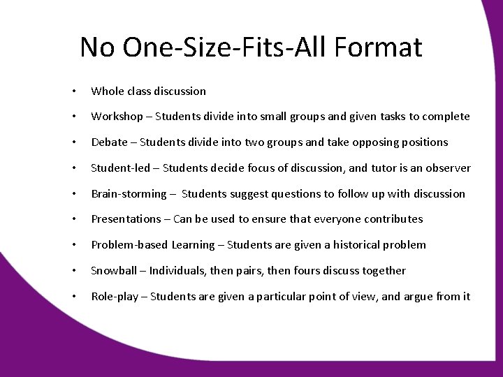 No One-Size-Fits-All Format • Whole class discussion • Workshop – Students divide into small