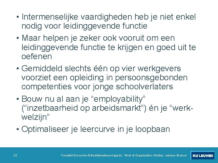• Intermenselijke vaardigheden heb je niet enkel nodig voor leidinggevende functie • Maar • Intermenselijke vaardigheden heb je niet enkel nodig voor leidinggevende functie • Maar