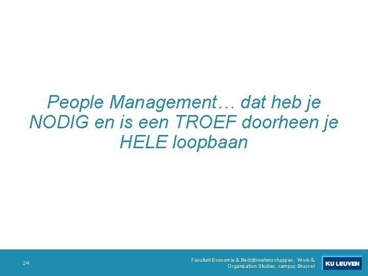 People Management… dat heb je NODIG en is een TROEF doorheen je HELE loopbaan People Management… dat heb je NODIG en is een TROEF doorheen je HELE loopbaan