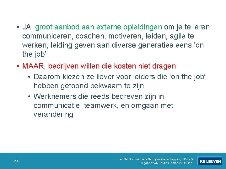 • JA, groot aanbod aan externe opleidingen om je te leren communiceren, coachen, • JA, groot aanbod aan externe opleidingen om je te leren communiceren, coachen,