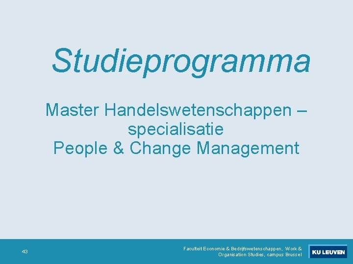 Studieprogramma Master Handelswetenschappen – specialisatie People & Change Management 43 Faculteit Economie & Bedrijfswetenschappen, Studieprogramma Master Handelswetenschappen – specialisatie People & Change Management 43 Faculteit Economie & Bedrijfswetenschappen,