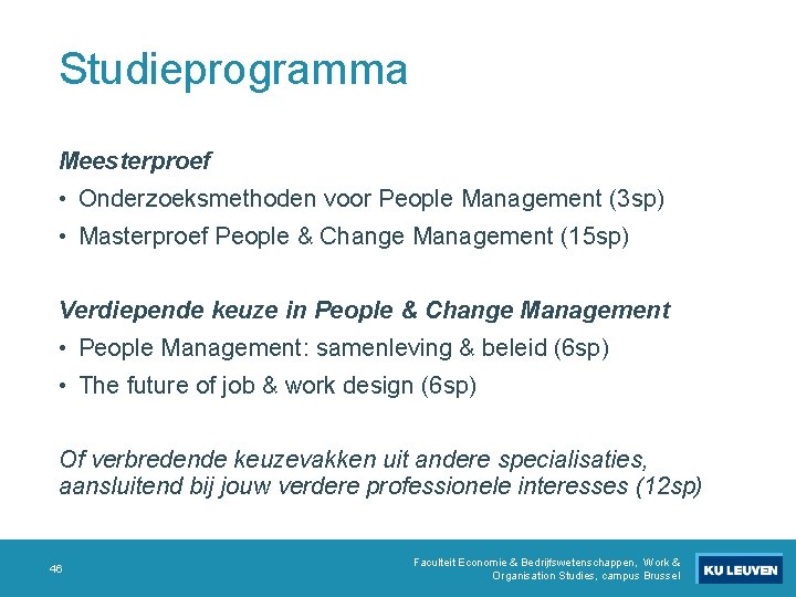 Studieprogramma Meesterproef • Onderzoeksmethoden voor People Management (3 sp) • Masterproef People & Change Studieprogramma Meesterproef • Onderzoeksmethoden voor People Management (3 sp) • Masterproef People & Change