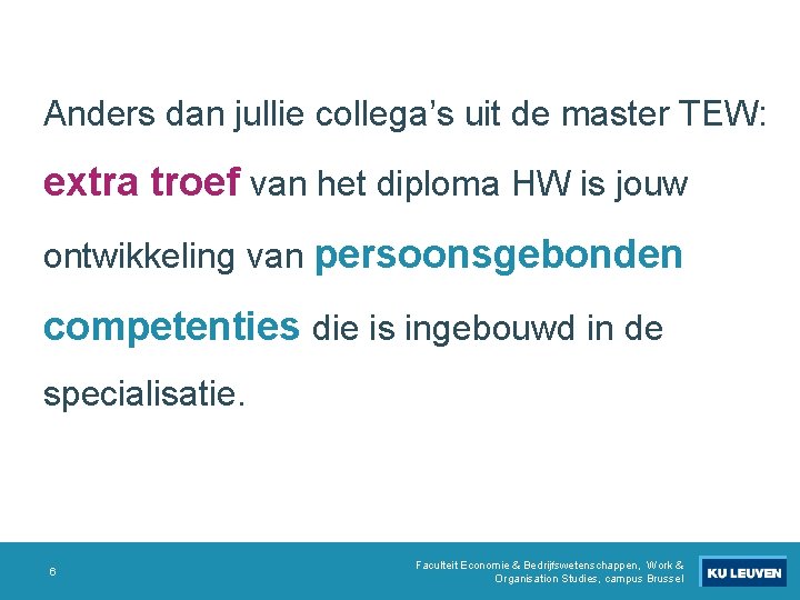 Anders dan jullie collega’s uit de master TEW: extra troef van het diploma HW Anders dan jullie collega’s uit de master TEW: extra troef van het diploma HW