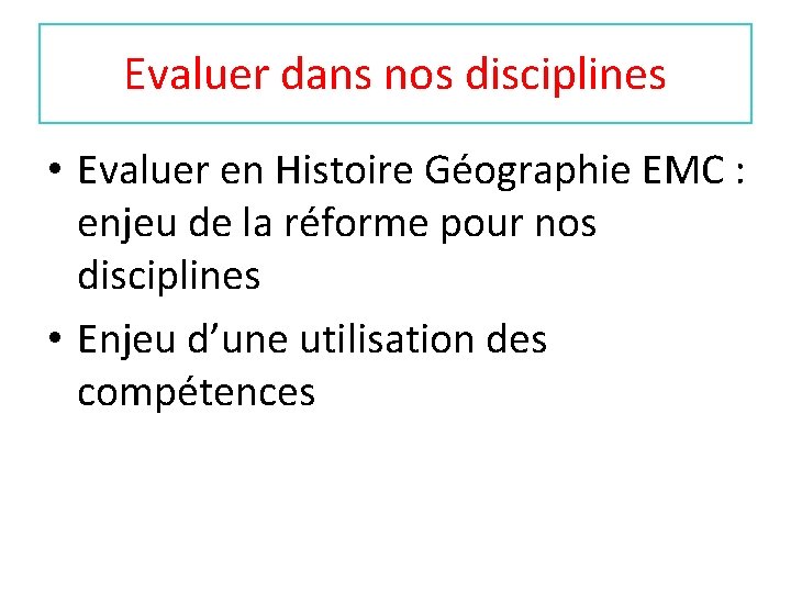 Evaluer dans nos disciplines • Evaluer en Histoire Géographie EMC : enjeu de la