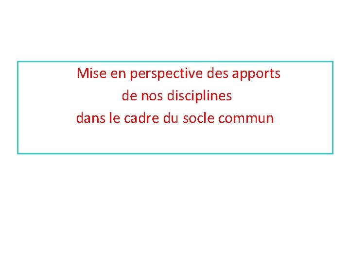 Mise en perspective des apports de nos disciplines dans le cadre du socle commun