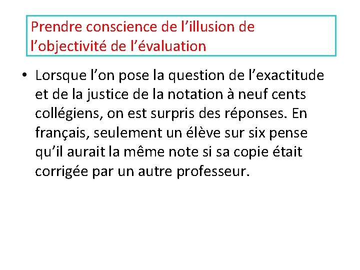 Prendre conscience de l’illusion de l’objectivité de l’évaluation • Lorsque l’on pose la question