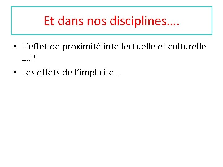 Et dans nos disciplines…. • L’effet de proximité intellectuelle et culturelle …. ? •