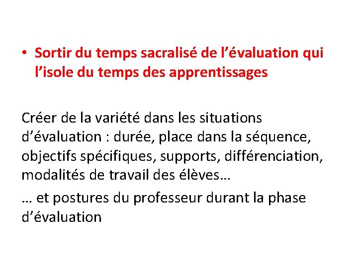  • Sortir du temps sacralisé de l’évaluation qui l’isole du temps des apprentissages