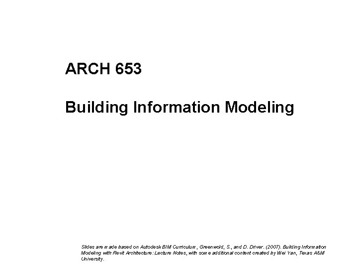 ARCH 653 Building Information Modeling Image courtesy of: Ryder Architecture Limited Slides are made