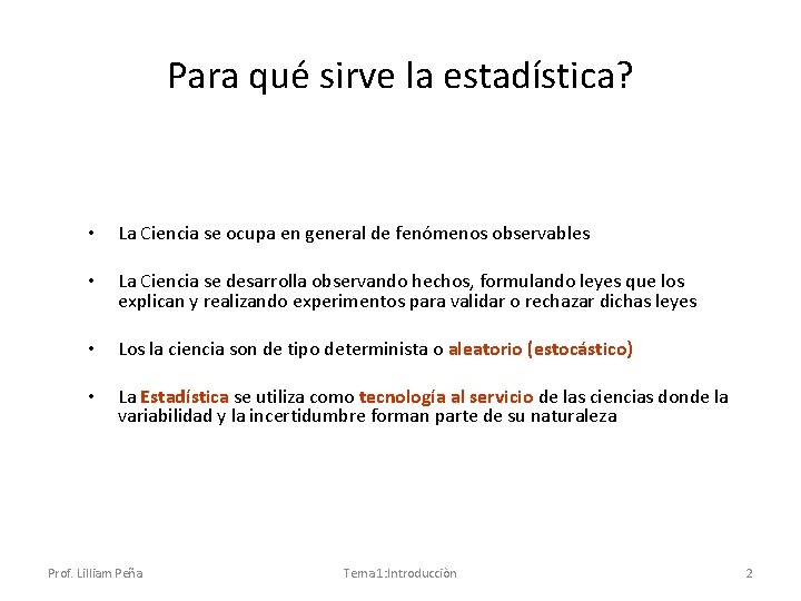 Para qué sirve la estadística? • La Ciencia se ocupa en general de fenómenos