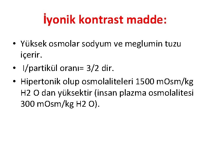 İyonik kontrast madde: • Yüksek osmolar sodyum ve meglumin tuzu içerir. • I/partikül oranı=