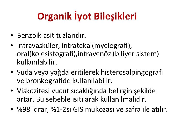 Organik İyot Bileşikleri • Benzoik asit tuzlarıdır. • İntravasküler, intratekal(myelografi), oral(kolesistografi), intravenöz (biliyer sistem)