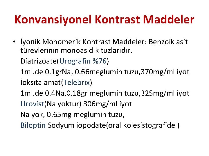 Konvansiyonel Kontrast Maddeler • İyonik Monomerik Kontrast Maddeler: Benzoik asit türevlerinin monoasidik tuzlarıdır. Diatrizoate(Urografin