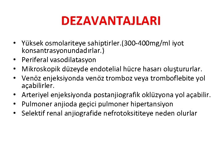 DEZAVANTAJLARI • Yüksek osmolariteye sahiptirler. (300 -400 mg/ml iyot konsantrasyonundadırlar. ) • Periferal vasodilatasyon