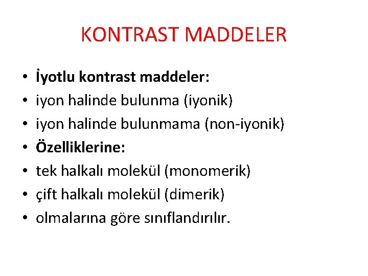 KONTRAST MADDELER • • İyotlu kontrast maddeler: iyon halinde bulunma (iyonik) iyon halinde bulunmama