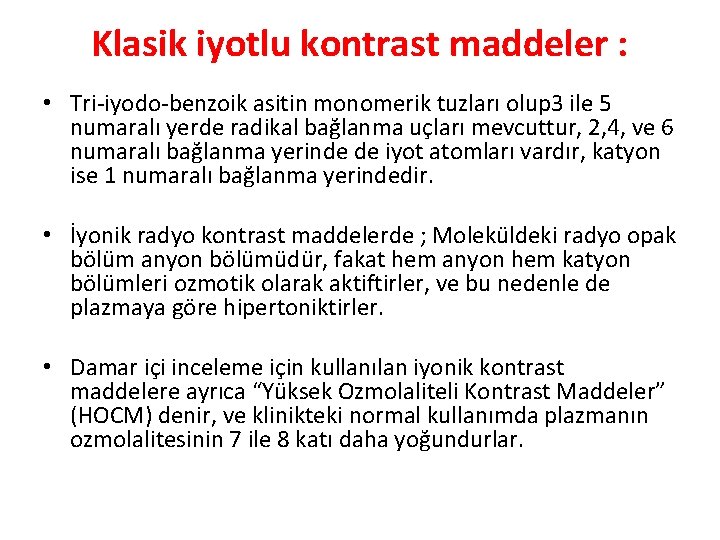 Klasik iyotlu kontrast maddeler : • Tri-iyodo-benzoik asitin monomerik tuzları olup 3 ile 5