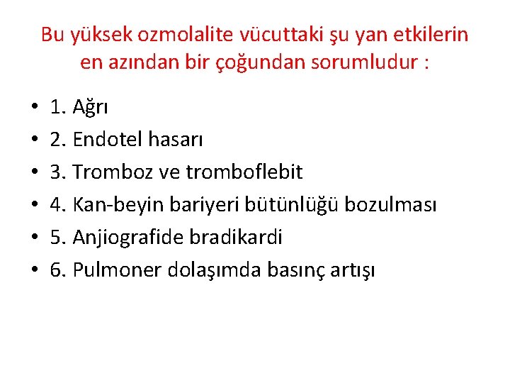 Bu yüksek ozmolalite vücuttaki şu yan etkilerin en azından bir çoğundan sorumludur : •