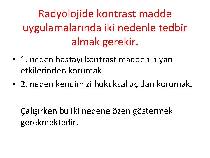 Radyolojide kontrast madde uygulamalarında iki nedenle tedbir almak gerekir. • 1. neden hastayı kontrast