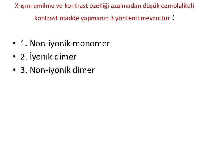 X-ışını emilme ve kontrast özelliği azalmadan düşük ozmolaliteli kontrast madde yapmanın 3 yöntemi mevcuttur