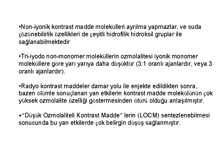  • Non-iyonik kontrast madde molekülleri ayrılma yapmazlar, ve suda çözünebilirlik özellikleri de çeşitli