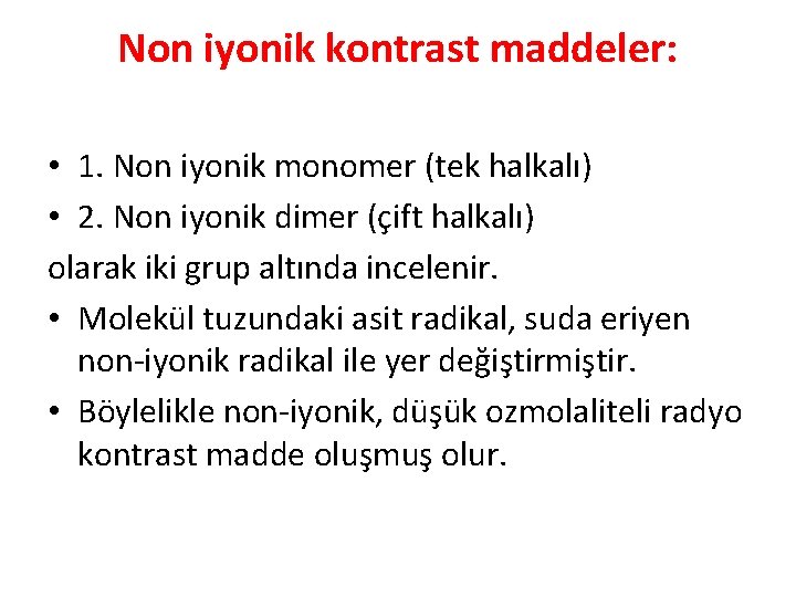 Non iyonik kontrast maddeler: • 1. Non iyonik monomer (tek halkalı) • 2. Non