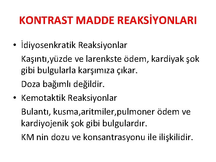 KONTRAST MADDE REAKSİYONLARI • İdiyosenkratik Reaksiyonlar Kaşıntı, yüzde ve larenkste ödem, kardiyak şok gibi