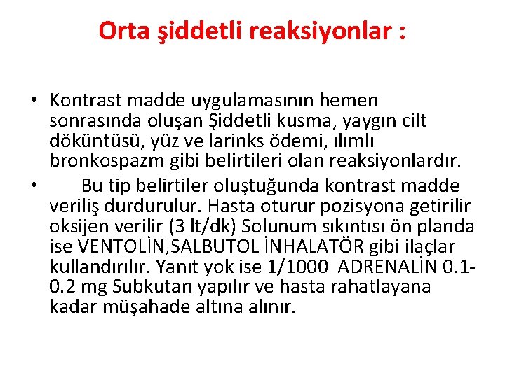 Orta şiddetli reaksiyonlar : • Kontrast madde uygulamasının hemen sonrasında oluşan Şiddetli kusma, yaygın