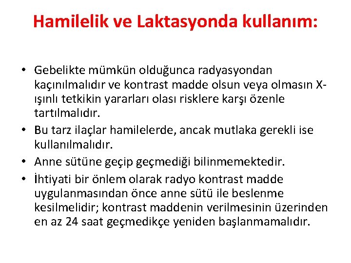Hamilelik ve Laktasyonda kullanım: • Gebelikte mümkün olduğunca radyasyondan kaçınılmalıdır ve kontrast madde olsun