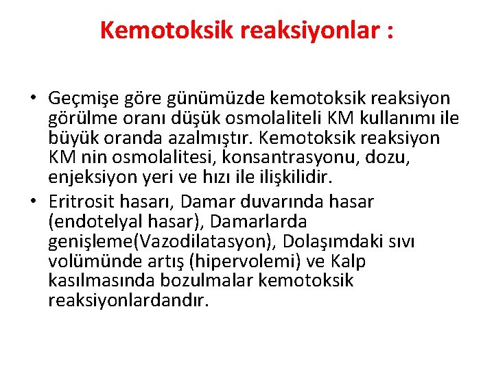 Kemotoksik reaksiyonlar : • Geçmişe göre günümüzde kemotoksik reaksiyon görülme oranı düşük osmolaliteli KM