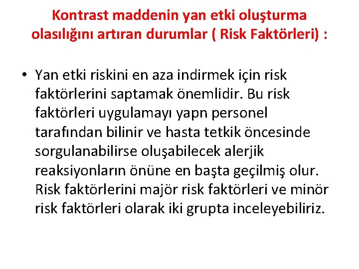 Kontrast maddenin yan etki oluşturma olasılığını artıran durumlar ( Risk Faktörleri) : • Yan