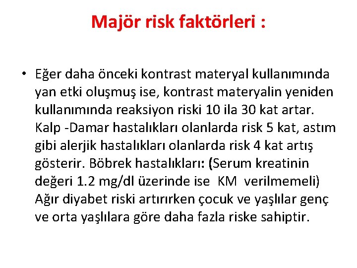 Majör risk faktörleri : • Eğer daha önceki kontrast materyal kullanımında yan etki oluşmuş
