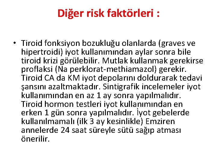 Diğer risk faktörleri : • Tiroid fonksiyon bozukluğu olanlarda (graves ve hipertroidi) iyot kullanımından