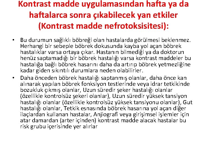 Kontrast madde uygulamasından hafta ya da haftalarca sonra çıkabilecek yan etkiler (Kontrast madde nefrotoksisitesi):