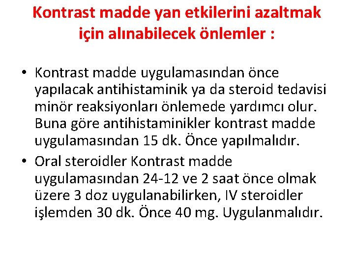 Kontrast madde yan etkilerini azaltmak için alınabilecek önlemler : • Kontrast madde uygulamasından önce
