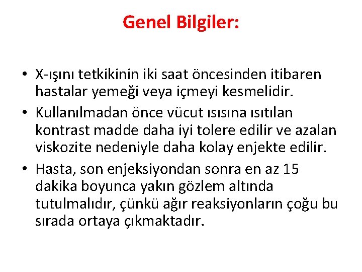 Genel Bilgiler: • X-ışını tetkikinin iki saat öncesinden itibaren hastalar yemeği veya içmeyi kesmelidir.