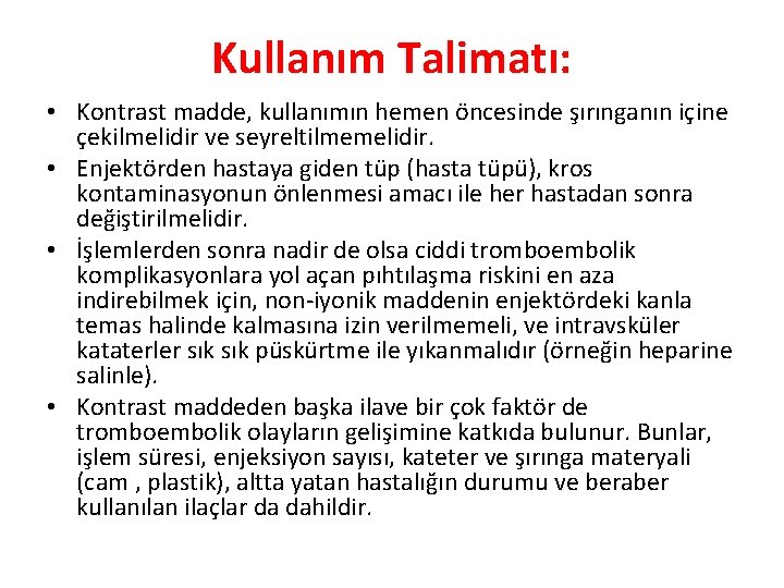 Kullanım Talimatı: • Kontrast madde, kullanımın hemen öncesinde şırınganın içine çekilmelidir ve seyreltilmemelidir. •