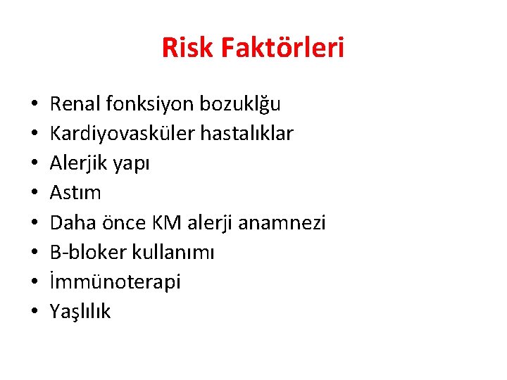 Risk Faktörleri • • Renal fonksiyon bozuklğu Kardiyovasküler hastalıklar Alerjik yapı Astım Daha önce