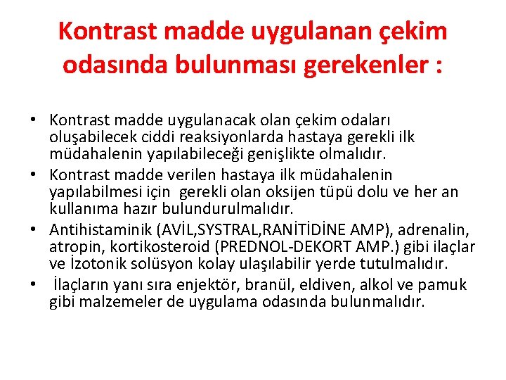 Kontrast madde uygulanan çekim odasında bulunması gerekenler : • Kontrast madde uygulanacak olan çekim