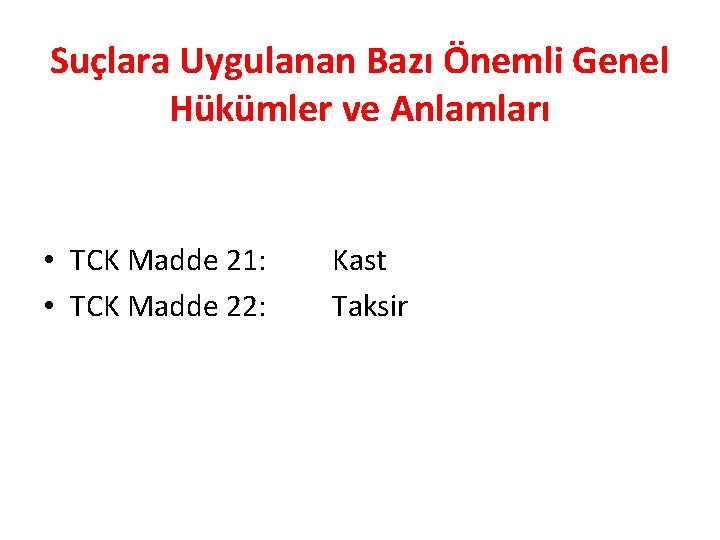 Suçlara Uygulanan Bazı Önemli Genel Hükümler ve Anlamları • TCK Madde 21: Kast •