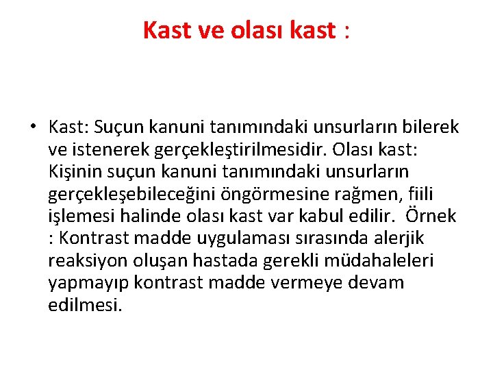Kast ve olası kast : • Kast: Suçun kanuni tanımındaki unsurların bilerek ve istenerek