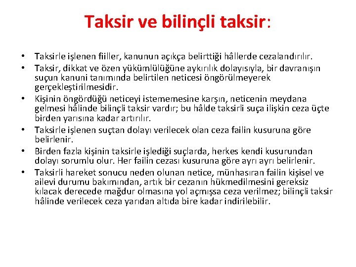Taksir ve bilinçli taksir: • Taksirle işlenen fiiller, kanunun açıkça belirttiği hâllerde cezalandırılır. •