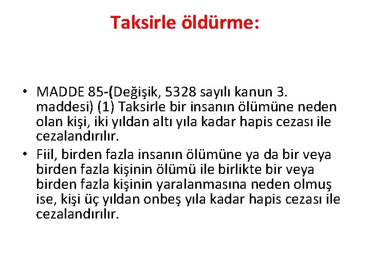 Taksirle öldürme: • MADDE 85 -(Değişik, 5328 sayılı kanun 3. maddesi) (1) Taksirle bir