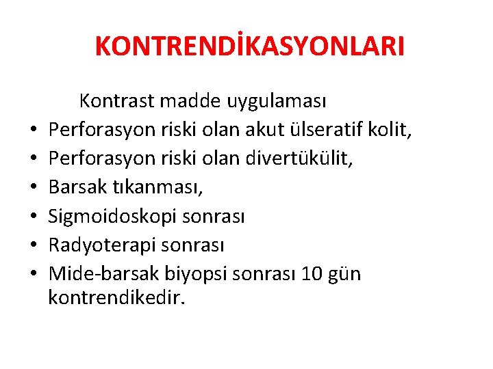  KONTRENDİKASYONLARI • • • Kontrast madde uygulaması Perforasyon riski olan akut ülseratif kolit,