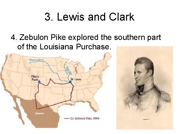 3. Lewis and Clark 4. Zebulon Pike explored the southern part of the Louisiana