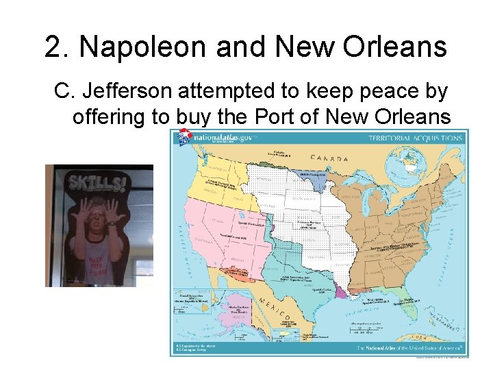 2. Napoleon and New Orleans C. Jefferson attempted to keep peace by offering to